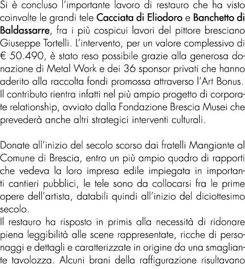 Si  concluso l’importante lavoro di restauro che ha visto coinvolte le grandi tele Cacciata di Eliodoro e Banchetto ...