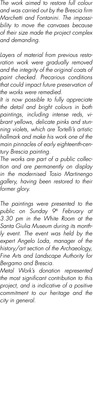 The work aimed to restore full colour and was carried out by the Brescia firm Marchetti and Fontanini. The impossibil...