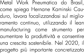 Metal Work Pneumatica do Brasil, come spiega Hernane Kaminski Cauduro, lavora focalizzandosi sul miglioramento contin...