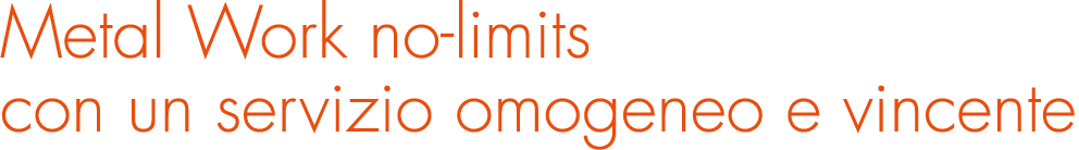 Metal Work no-limits con un servizio omogeneo e vincente