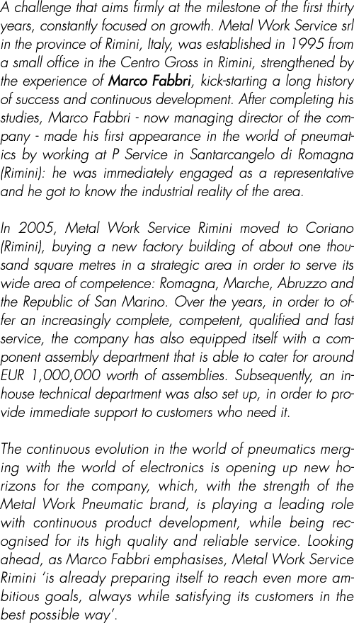 A challenge that aims firmly at the milestone of the first thirty years, constantly focused on growth. Metal Work Ser...